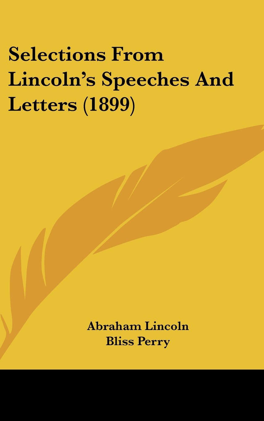 Selections From Lincoln's Speeches And Letters (1899) Contemporary literature