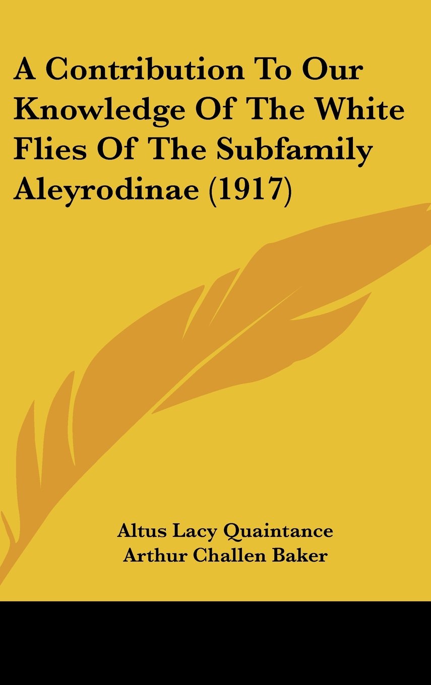 A Contribution to Our Knowledge of the White Flies of the Subfamily Aleyrodinae Contemporary literature Books