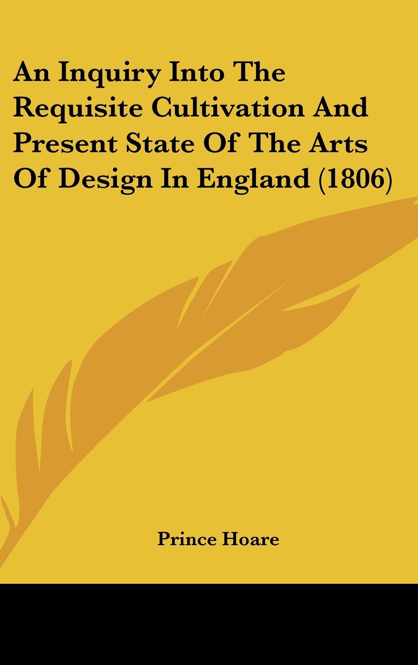 An Inquiry Into The Requisite Cultivation And Present State Of The Arts Of Design In England (1806) Contemporary literature