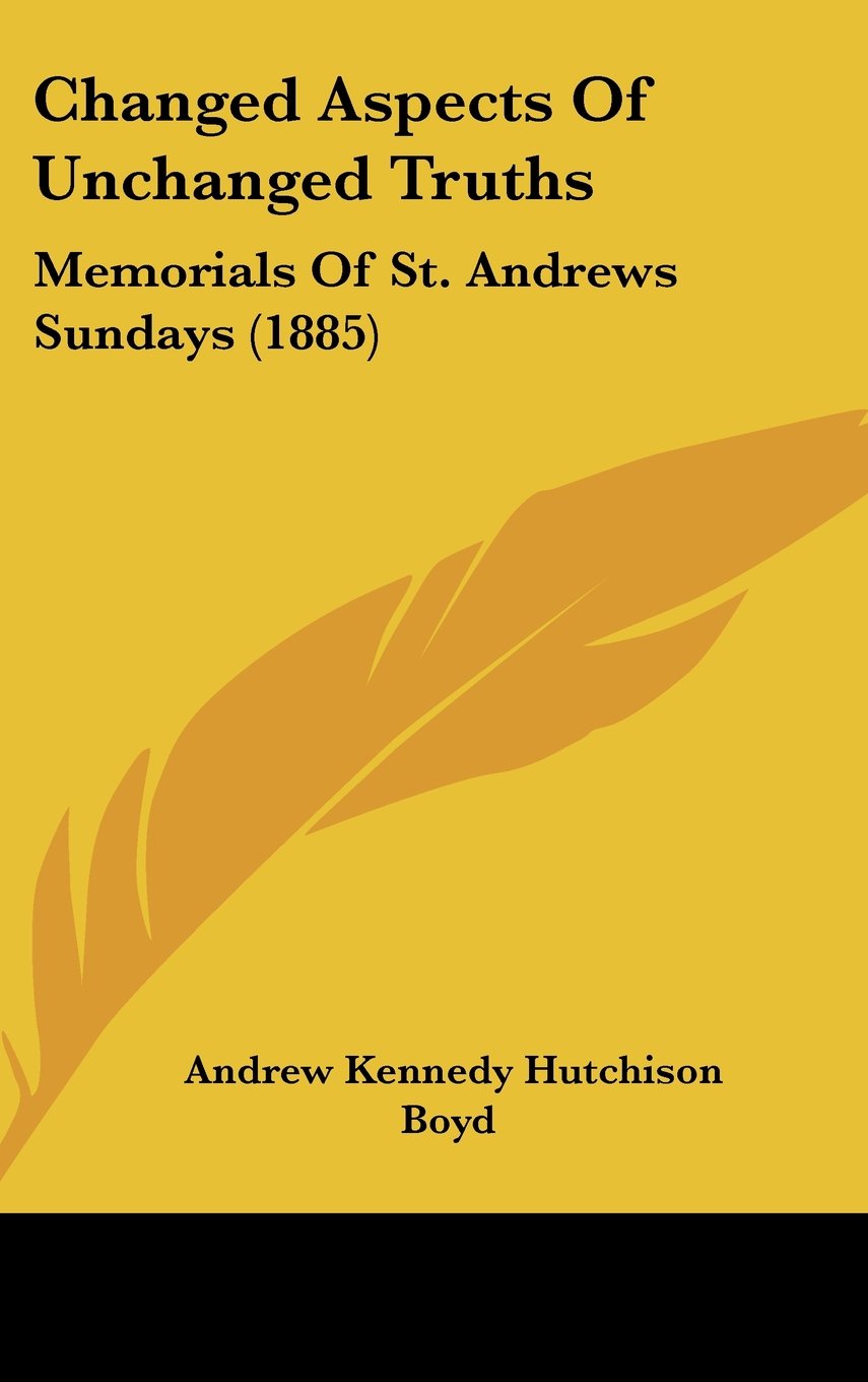 Changed Aspects Of Unchanged Truths: Memorials Of St. Andrews Sundays (1885) Contemporary literature Books