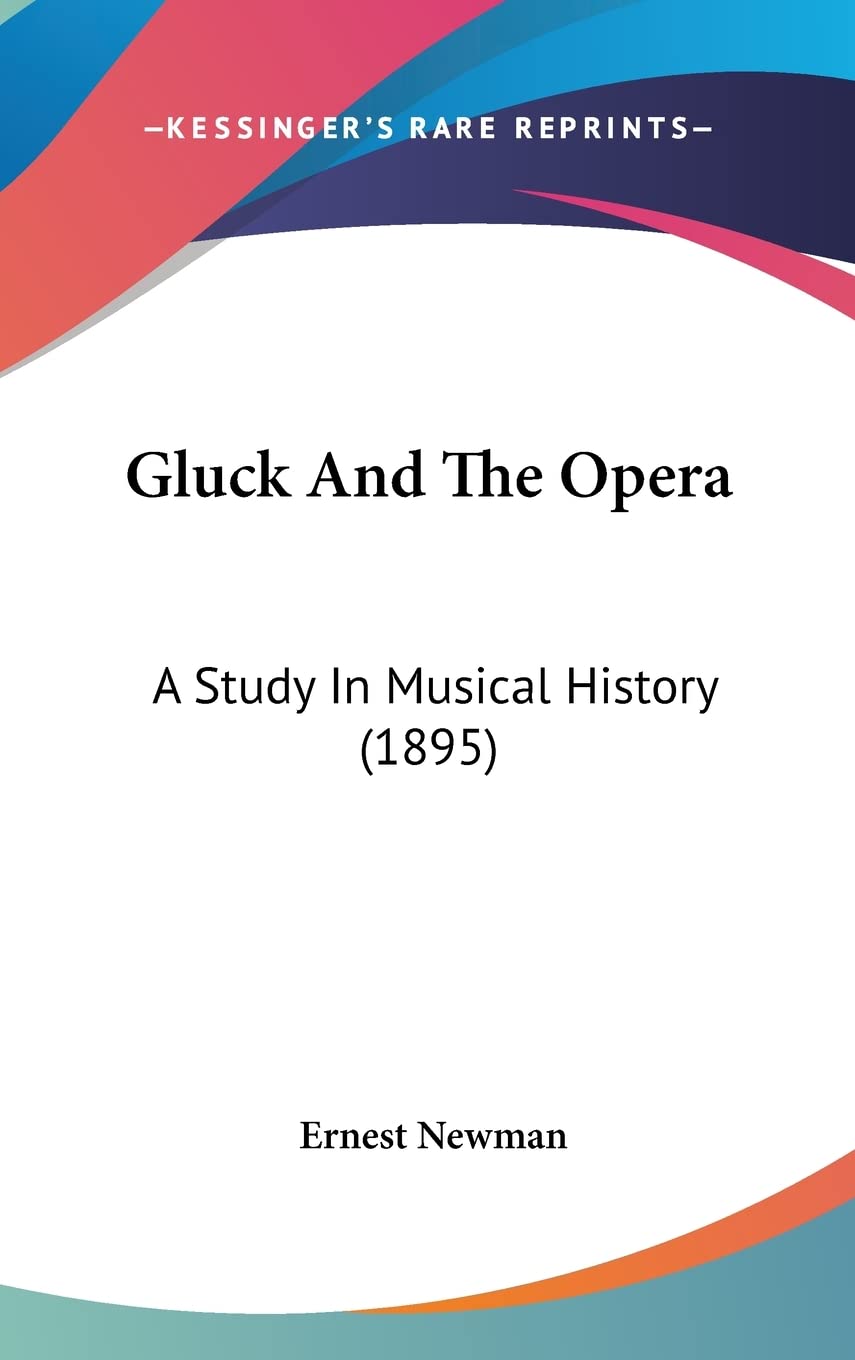 Gluck And The Opera: A Study In Musical History (1895) Contemporary literature