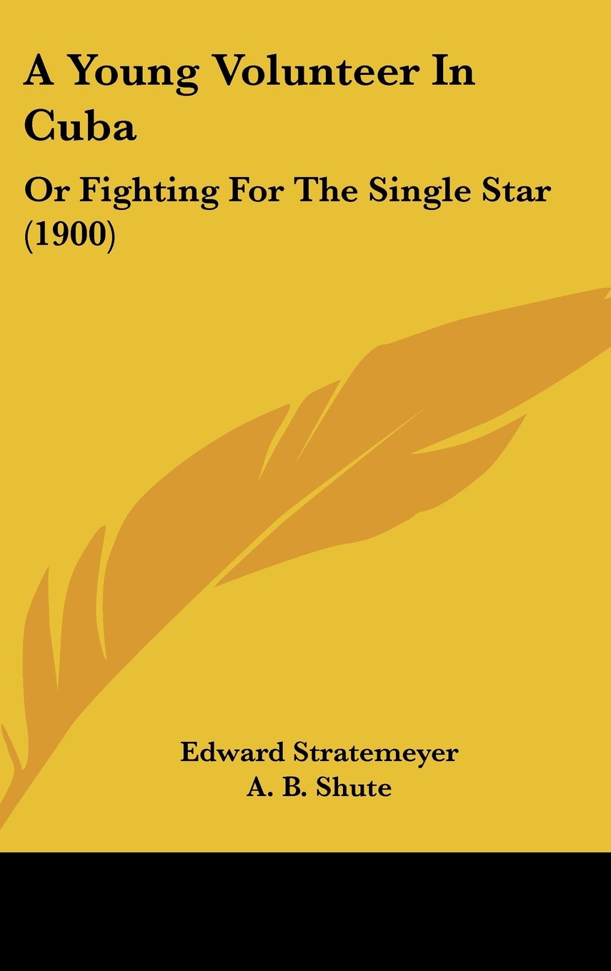 A Young Volunteer In Cuba: Or Fighting For The Single Star (1900) Contemporary literature