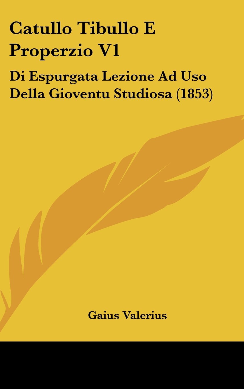 Catullo Tibullo E Properzio V1: Di Espurgata Lezione Ad Uso Della Gioventu Studiosa (1853) Contemporary literature