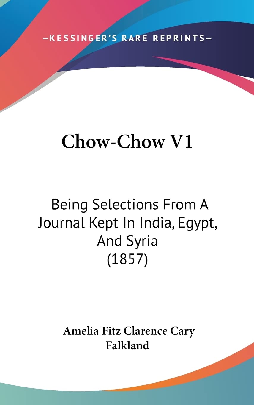 Chow-Chow V1: Being Selections From A Journal Kept In India, Egypt, And Syria (1857) Contemporary literature