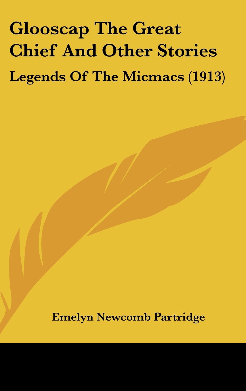 Glooscap The Great Chief And Other Stories: Legends Of The Micmacs (1913) Memories