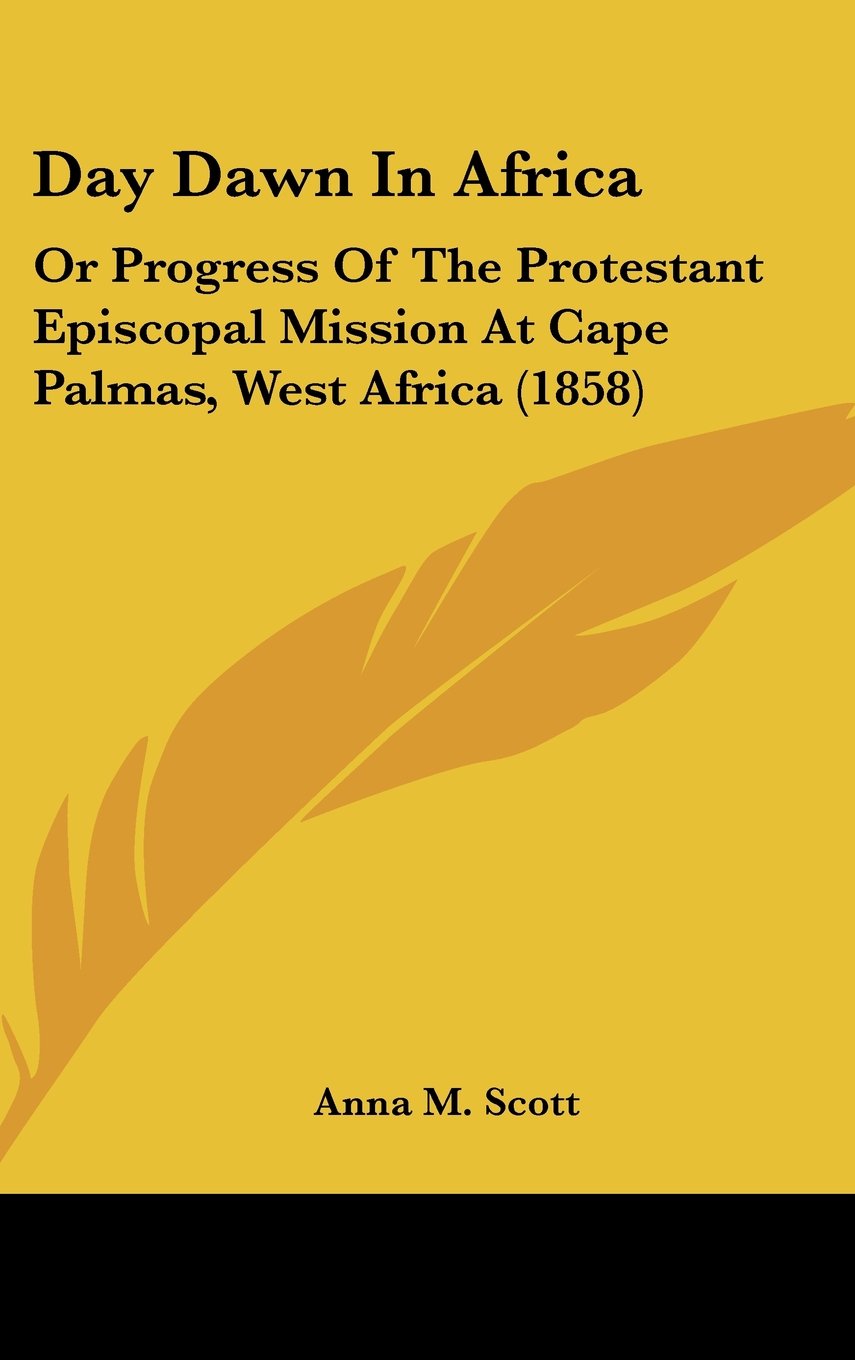 Day Dawn In Africa: Or Progress Of The Protestant Episcopal Mission At Cape Palmas, West Africa (1858) Contemporary literature