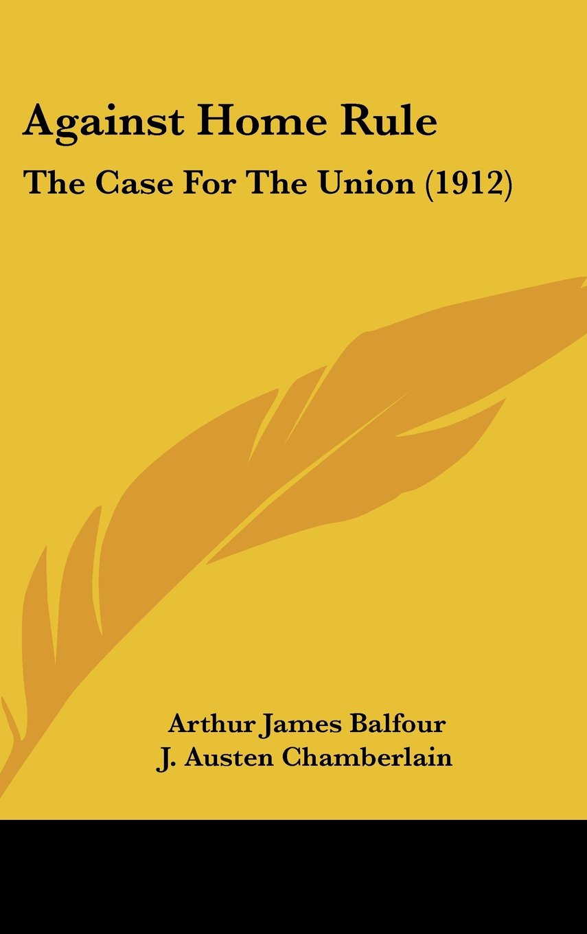 Against Home Rule: The Case For The Union (1912) Contemporary literature