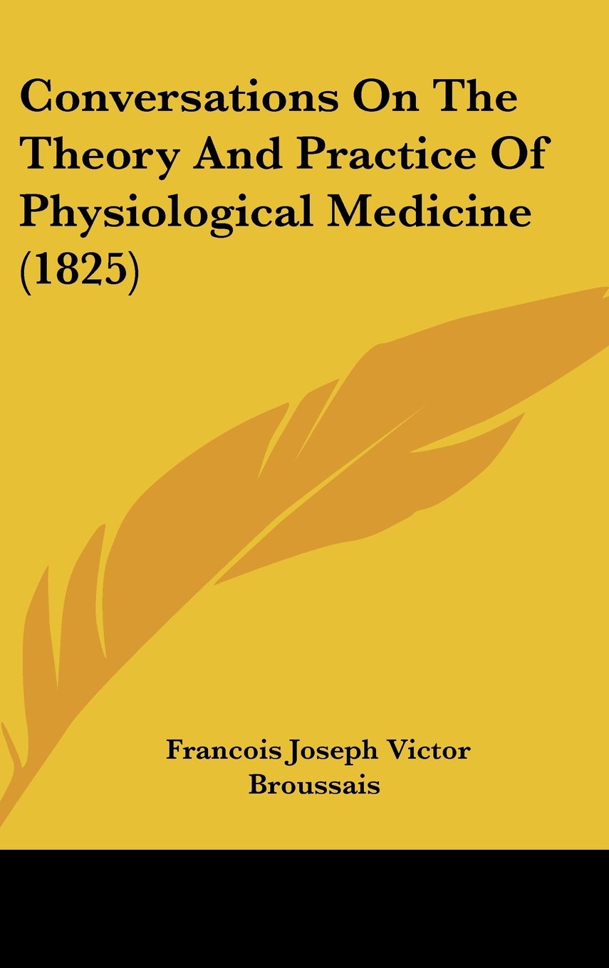 Conversations On The Theory And Practice Of Physiological Medicine (1825) Contemporary literature