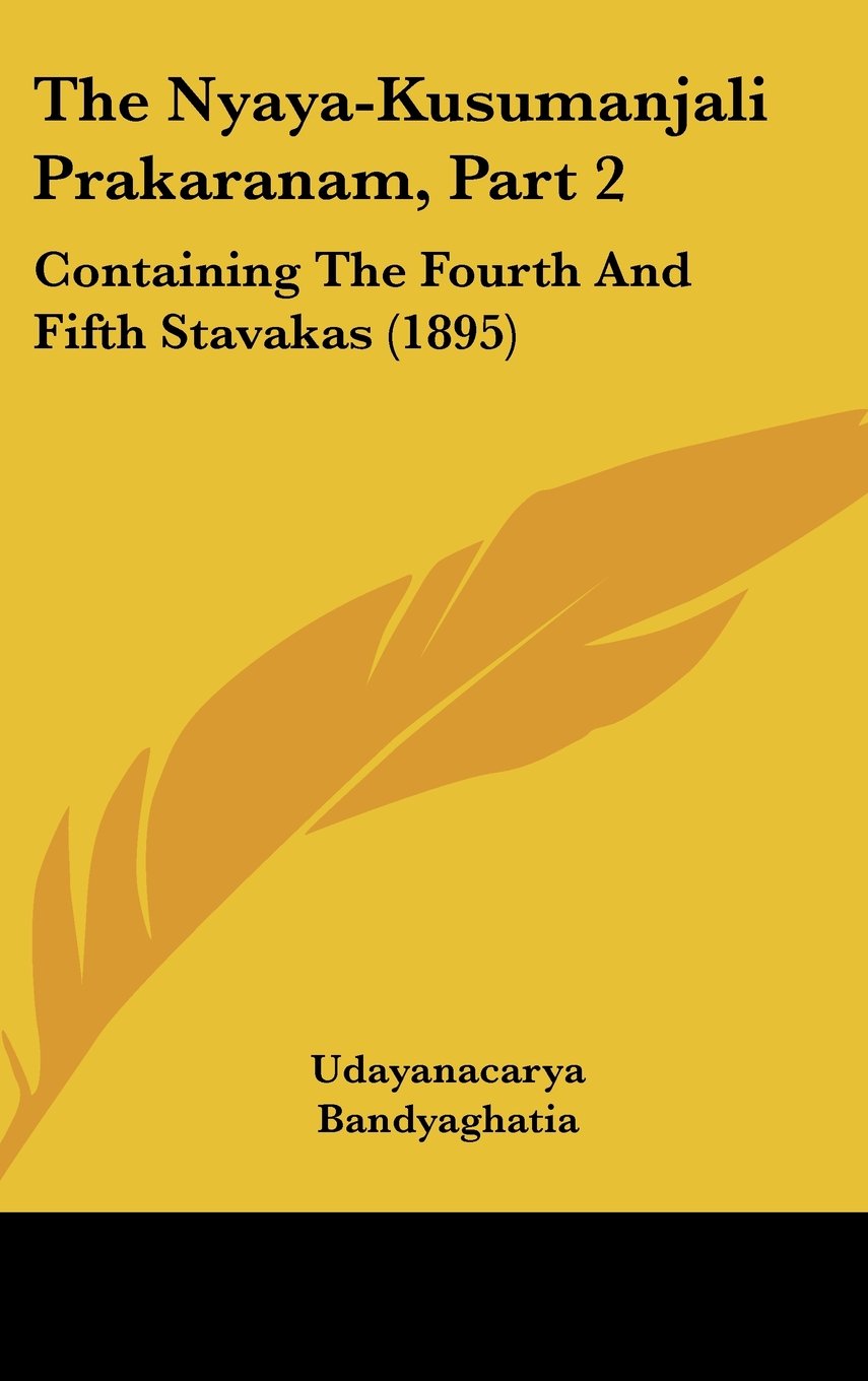 The Nyaya-Kusumanjali Prakaranam, Part 2: Containing The Fourth And Fifth Stavakas (1895) Contemporary literature