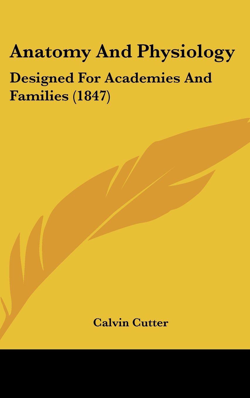 Anatomy And Physiology: Designed For Academies And Families (1847) Contemporary literature