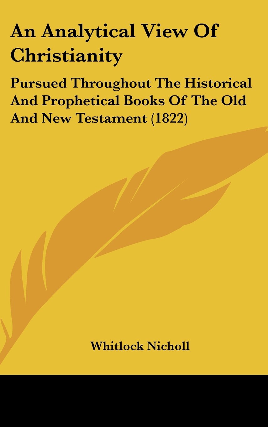 An Analytical View Of Christianity: Pursued Throughout The Historical And Prophetical Books Of The Old And New Testament (1822) Contemporary literature Books