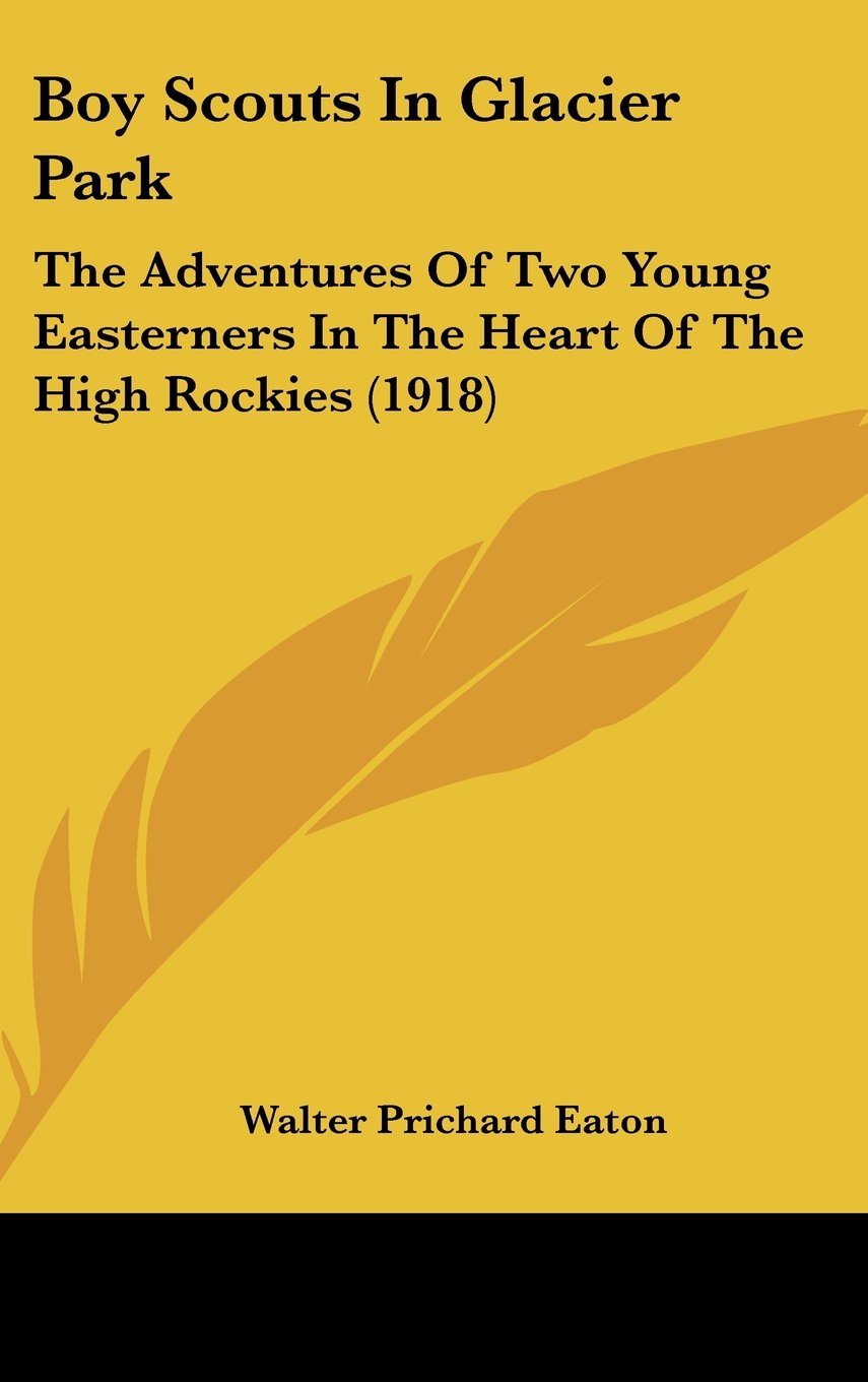 Boy Scouts In Glacier Park: The Adventures Of Two Young Easterners In The Heart Of The High Rockies (1918) Contemporary literature Books
