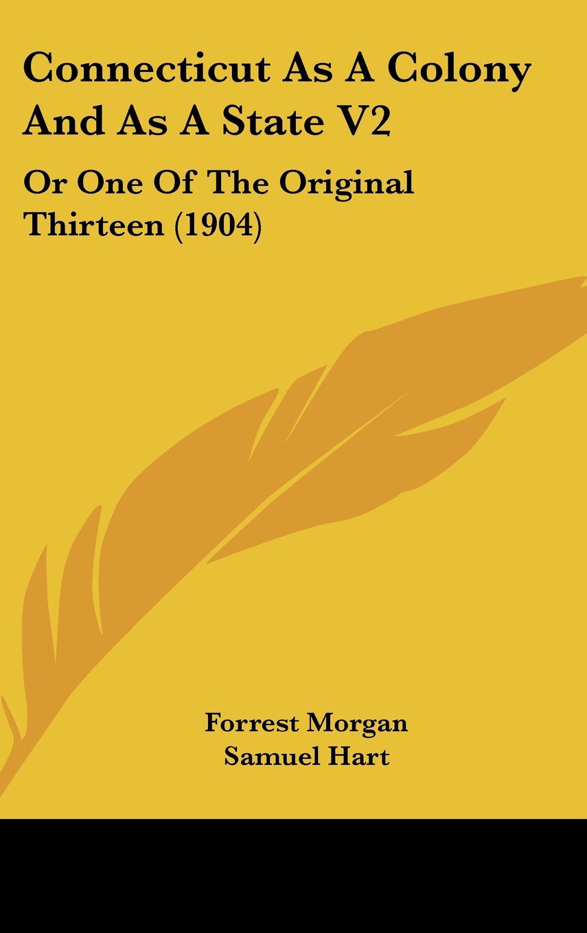 Connecticut As A Colony And As A State V2: Or One Of The Original Thirteen (1904) Contemporary literature