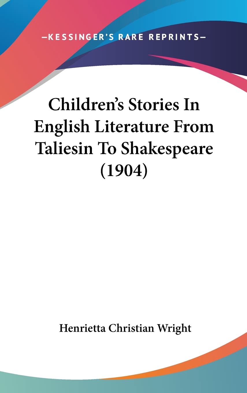 Children's Stories In English Literature From Taliesin To Shakespeare (1904) Contemporary literature