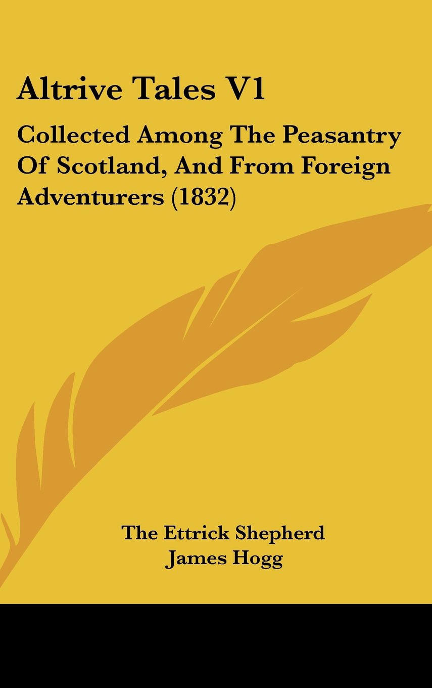 Altrive Tales V1: Collected Among The Peasantry Of Scotland, And From Foreign Adventurers (1832) Contemporary literature