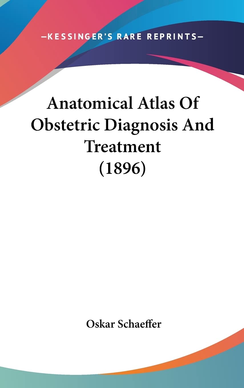 Anatomical Atlas Of Obstetric Diagnosis And Treatment (1896) Medicine