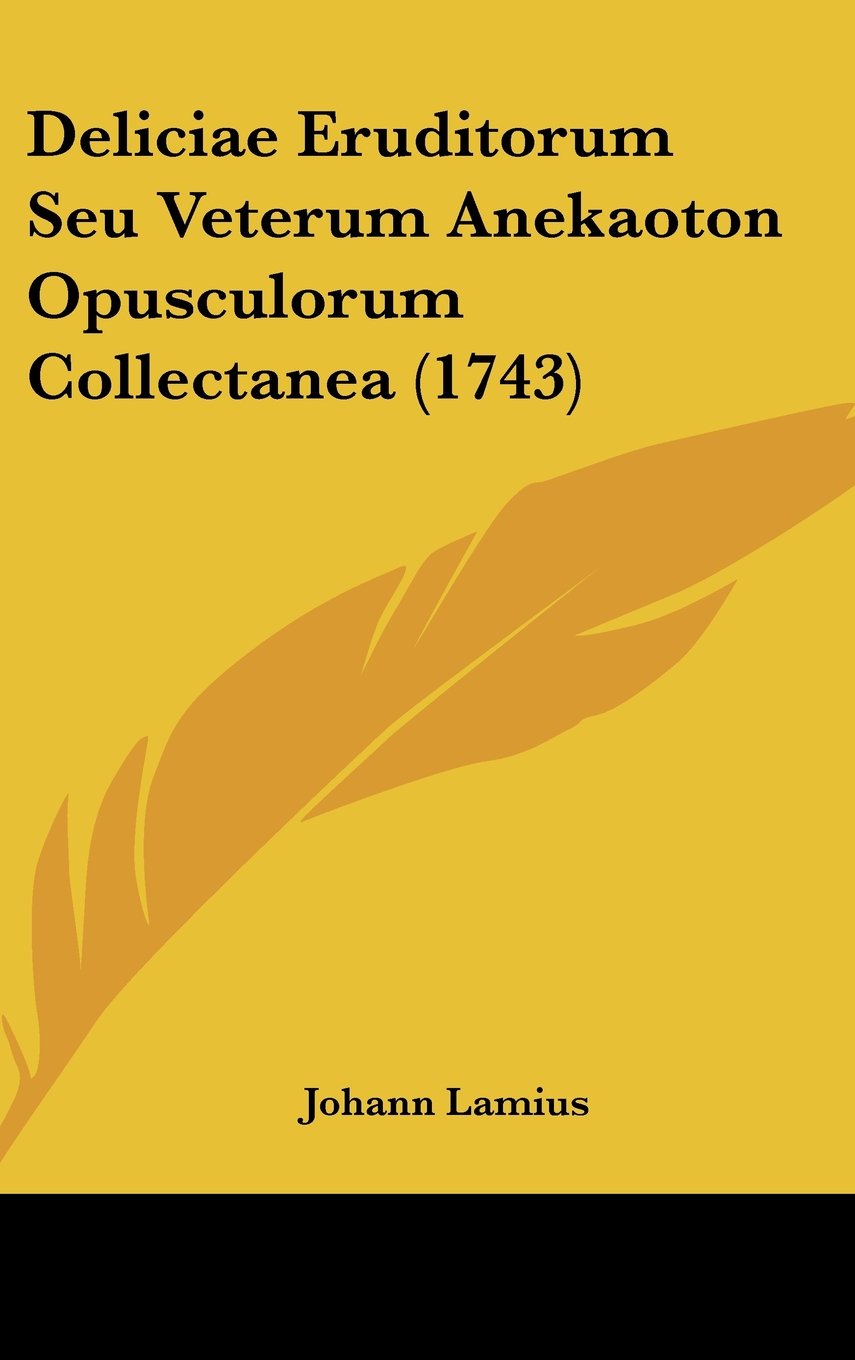 Deliciae Eruditorum Seu Veterum Anekaoton Opusculorum Collectanea (1743) Contemporary literature
