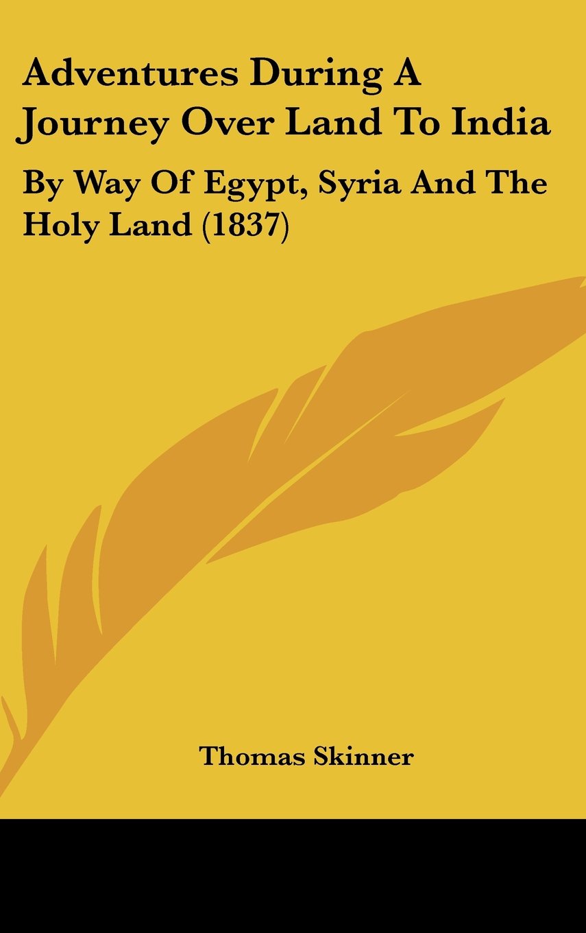 Adventures During A Journey Over Land To India: By Way Of Egypt, Syria And The Holy Land (1837) Contemporary literature