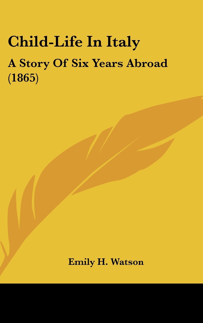 Child-Life In Italy: A Story Of Six Years Abroad (1865) Memories