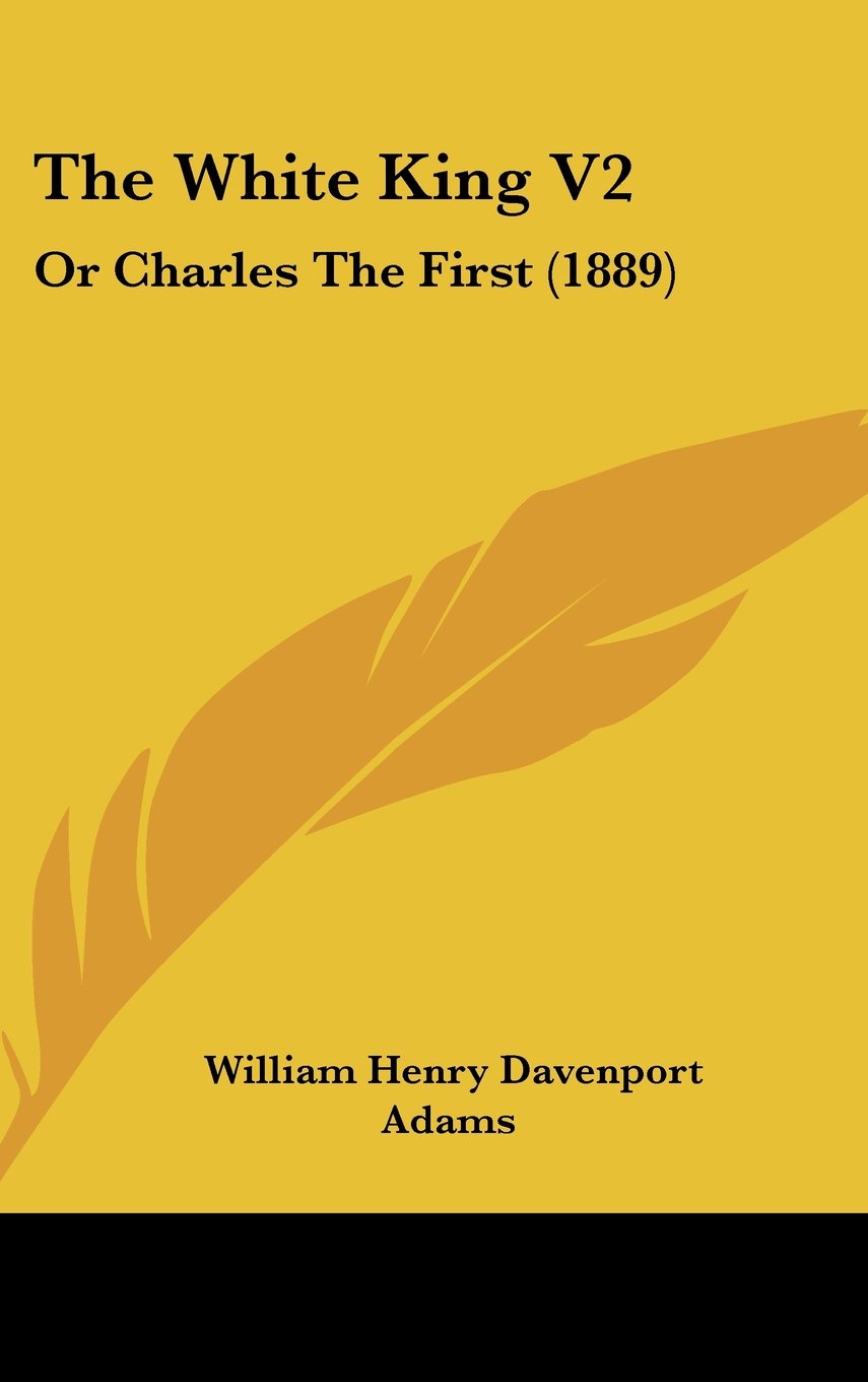 The White King V2: Or Charles The First (1889) Biographies & Memoirs