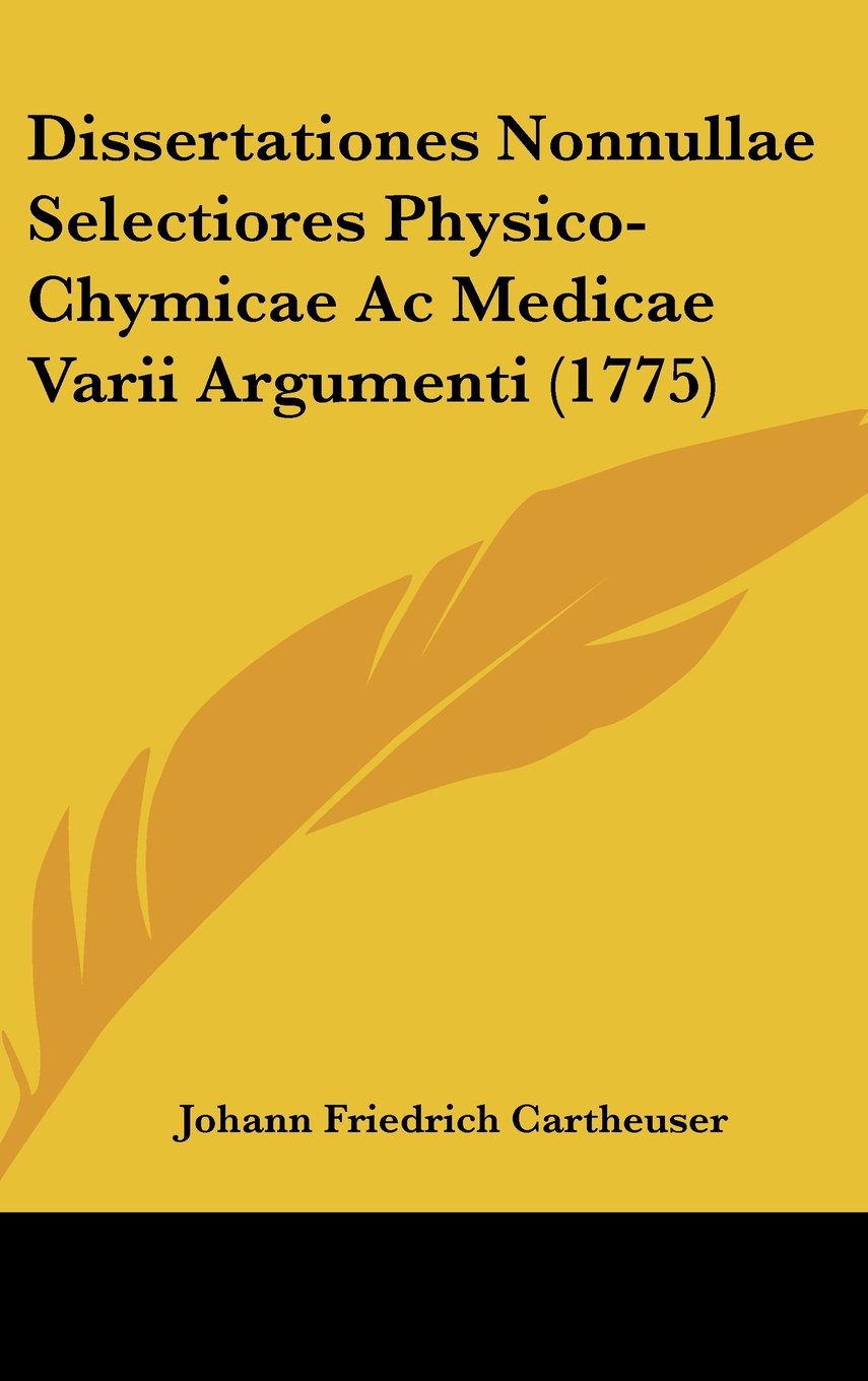 Dissertationes Nonnullae Selectiores Physico-Chymicae Ac Medicae Varii Argumenti (1775) Contemporary literature