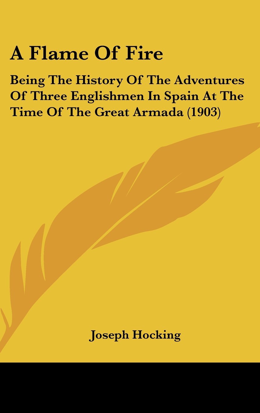 A Flame of Fire: Being the History of the Adventures of Three Englishmen in Spain at the Time of the Great Armada Contemporary literature Books