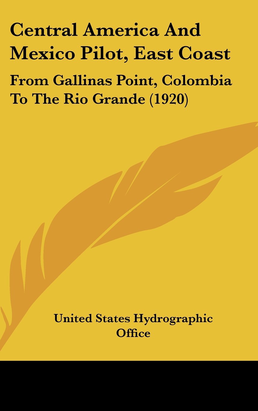 Central America And Mexico Pilot, East Coast: From Gallinas Point, Colombia To The Rio Grande (1920) Contemporary literature