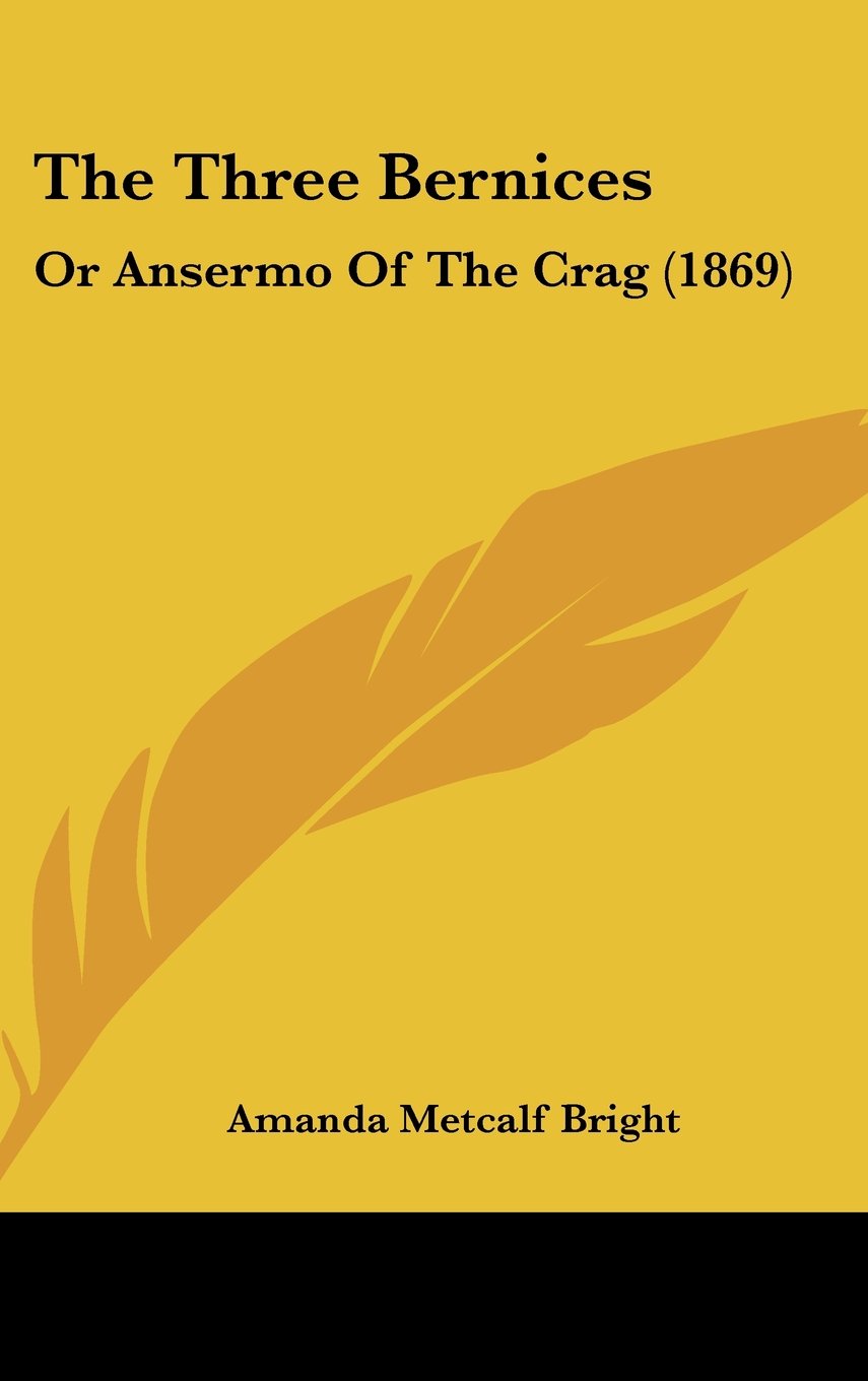 The Three Bernices: Or Ansermo Of The Crag (1869) Contemporary literature