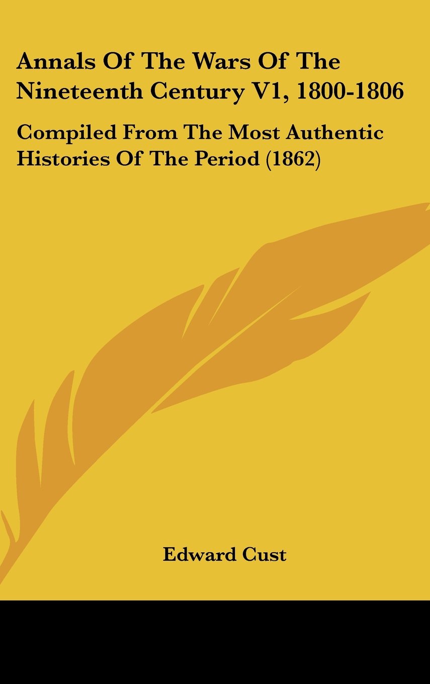Annals Of The Wars Of The Nineteenth Century V1, 1800-1806: Compiled From The Most Authentic Histories Of The Period (1862) Contemporary literature Books