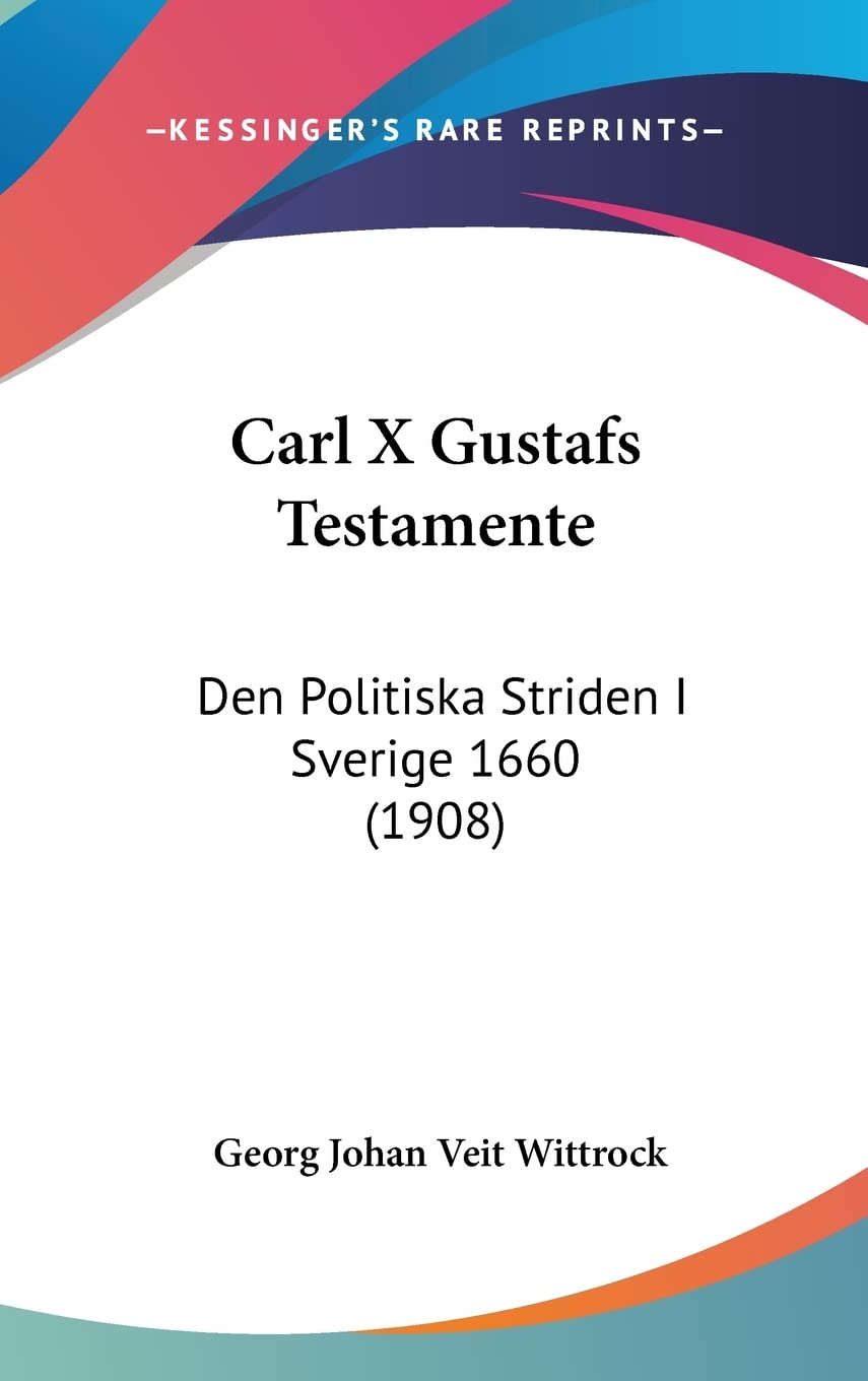 Carl X Gustafs Testamente: Den Politiska Striden I Sverige 1660 (1908) Contemporary literature