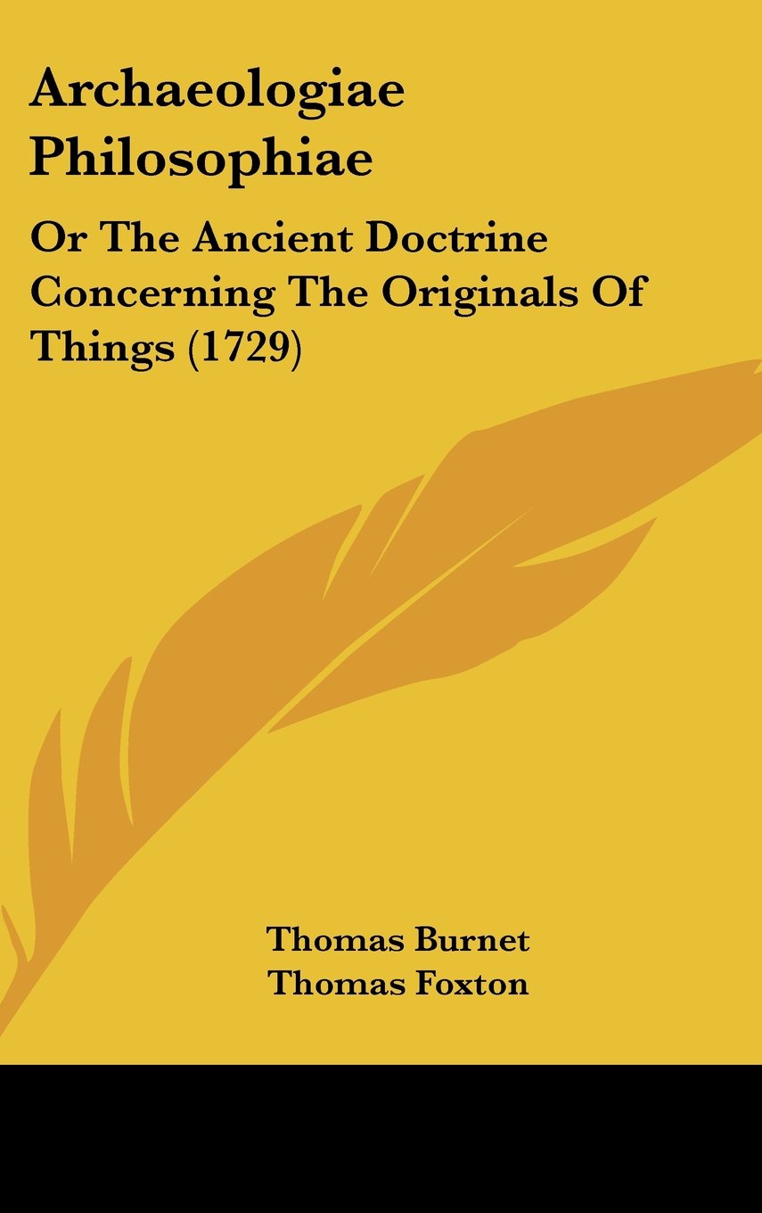 Archaeologiae Philosophiae: Or The Ancient Doctrine Concerning The Originals Of Things (1729) Contemporary literature
