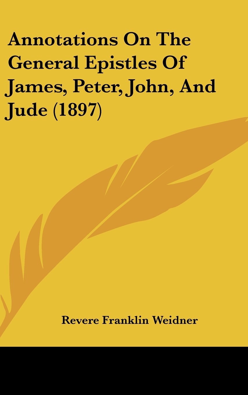 Annotations On The General Epistles Of James, Peter, John, And Jude (1897) Contemporary literature