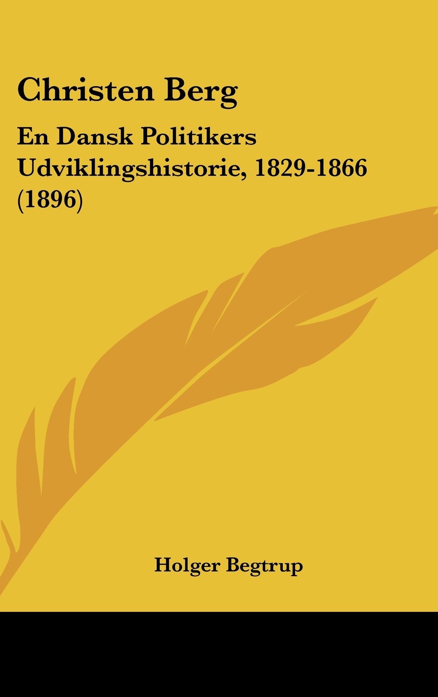 Christen Berg: En Dansk Politikers Udviklingshistorie, 1829-1866 (1896) Contemporary literature