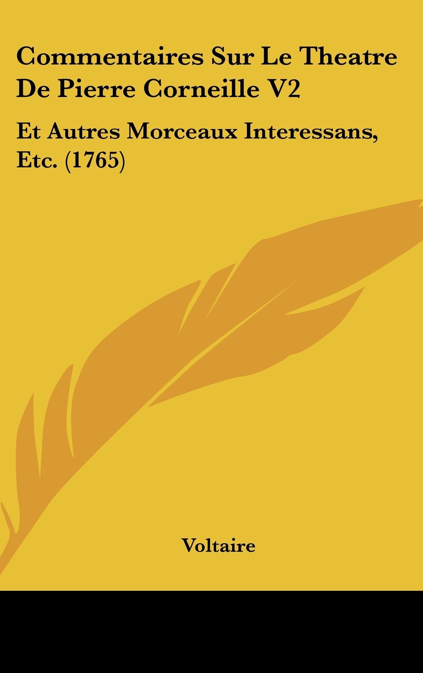 Commentaires Sur Le Theatre De Pierre Corneille V2: Et Autres Morceaux Interessans, Etc. (1765) Contemporary literature