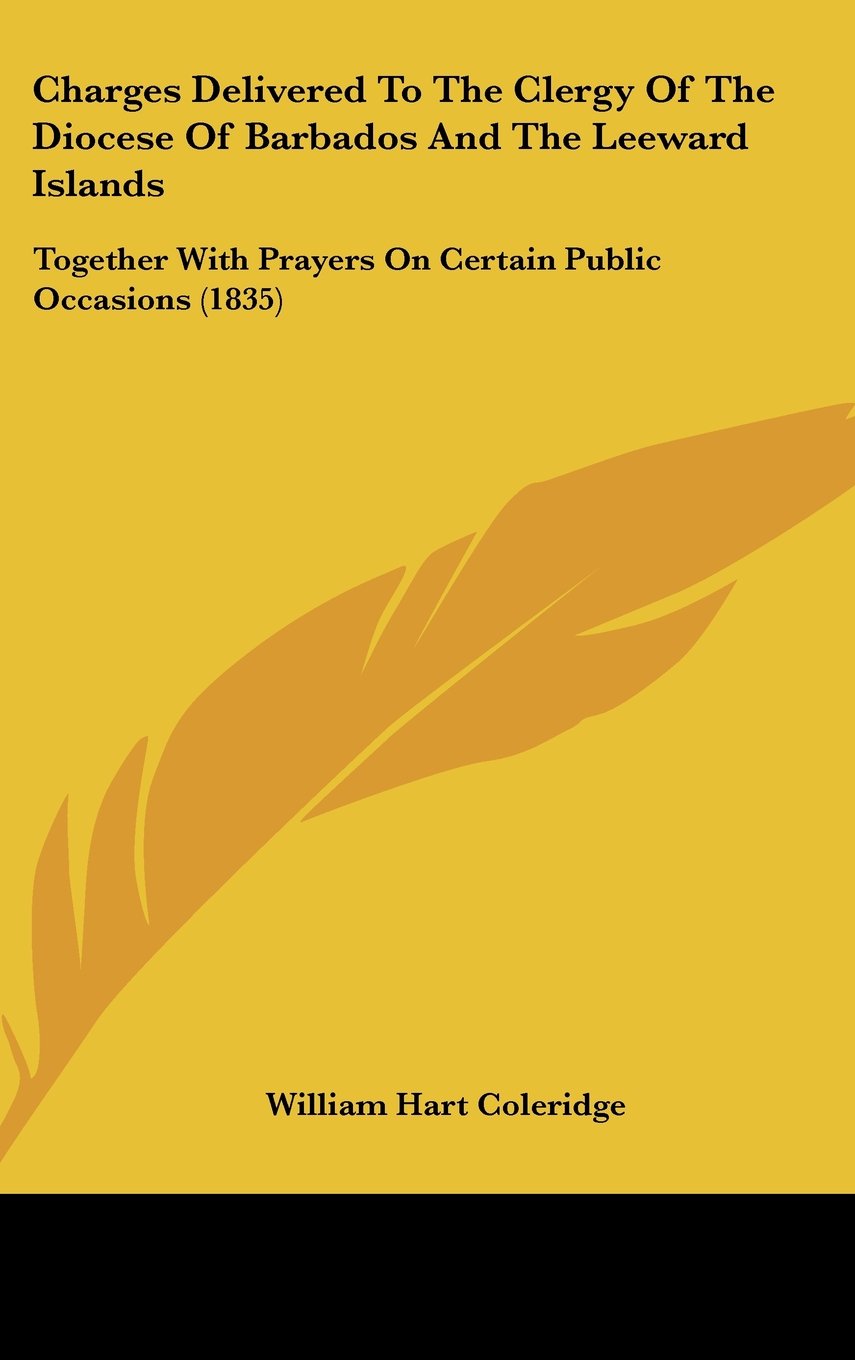 Charges Delivered To The Clergy Of The Diocese Of Barbados And The Leeward Islands: Together With Prayers On Certain Public Occasions (1835) Contemporary literature Books