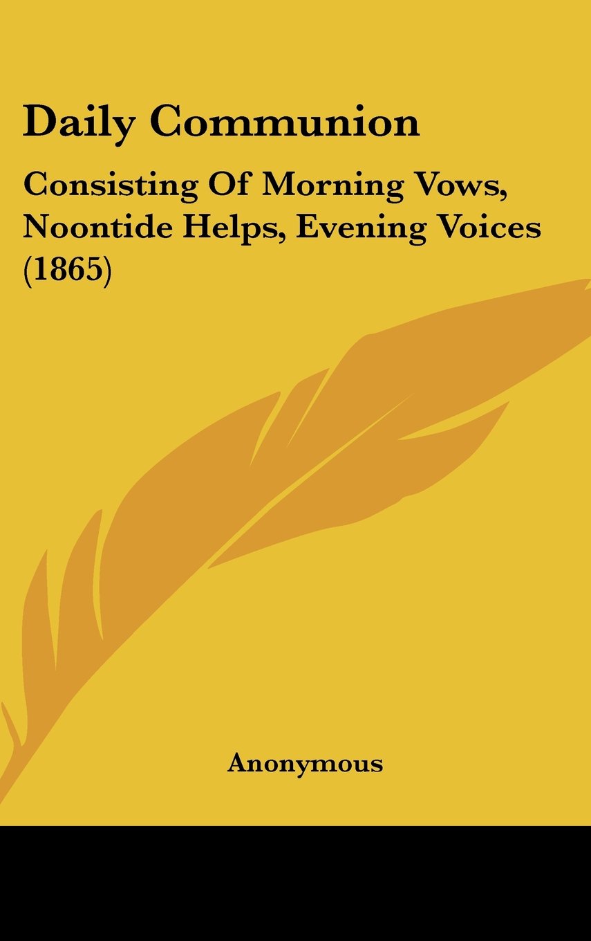 Daily Communion: Consisting Of Morning Vows, Noontide Helps, Evening Voices (1865) Contemporary literature
