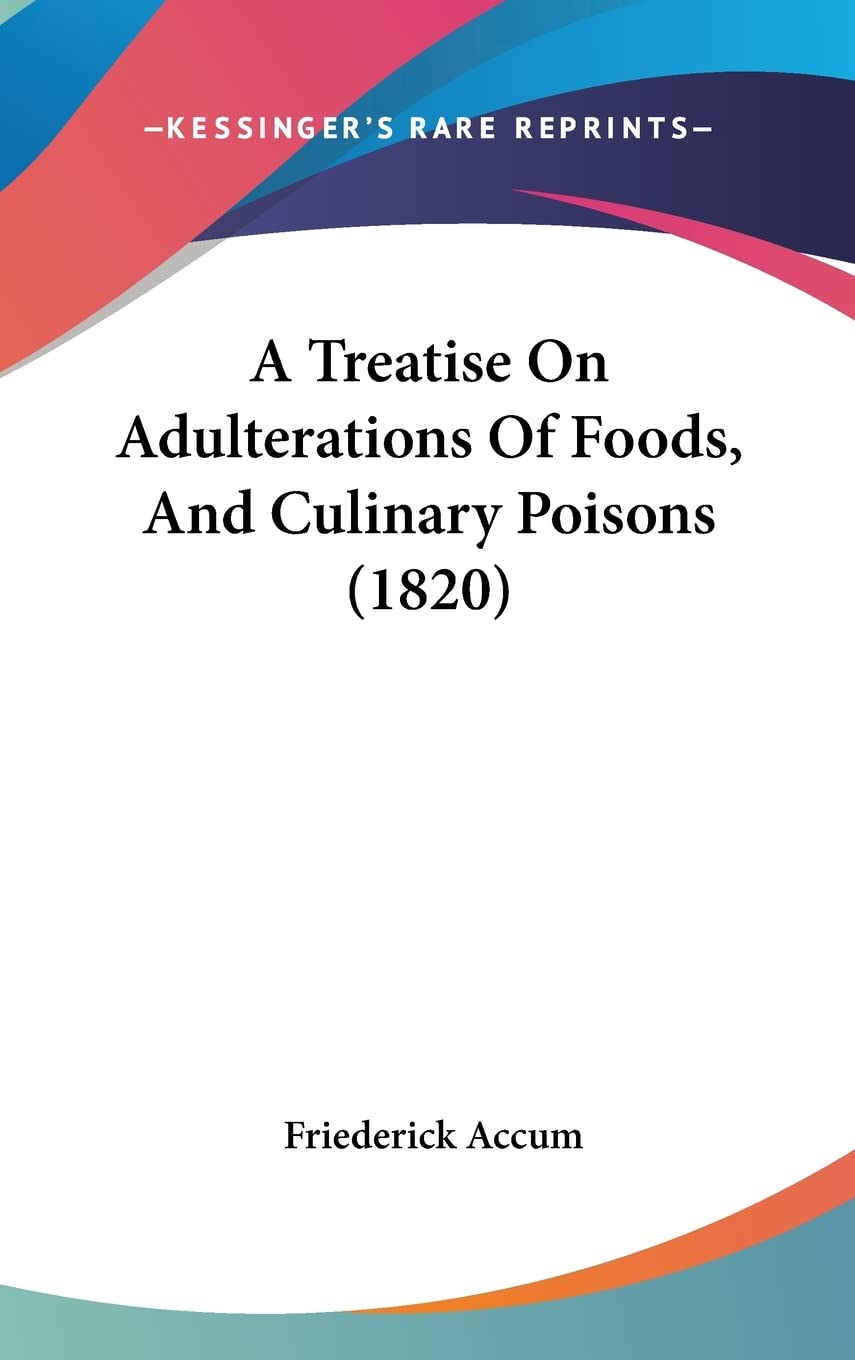 A Treatise On Adulterations Of Foods, And Culinary Poisons (1820) Medicine