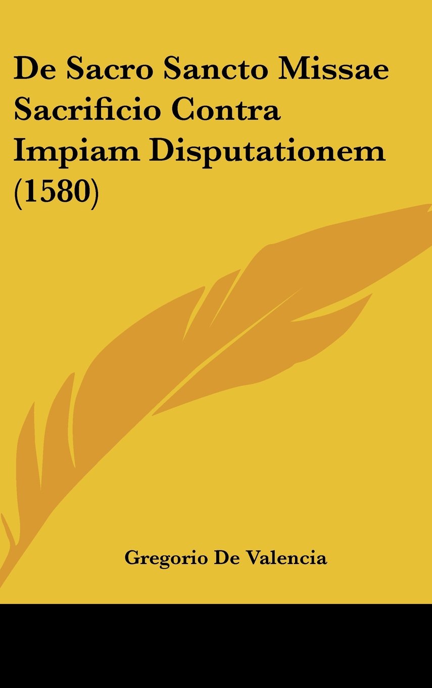 De Sacro Sancto Missae Sacrificio Contra Impiam Disputationem (1580) Contemporary literature