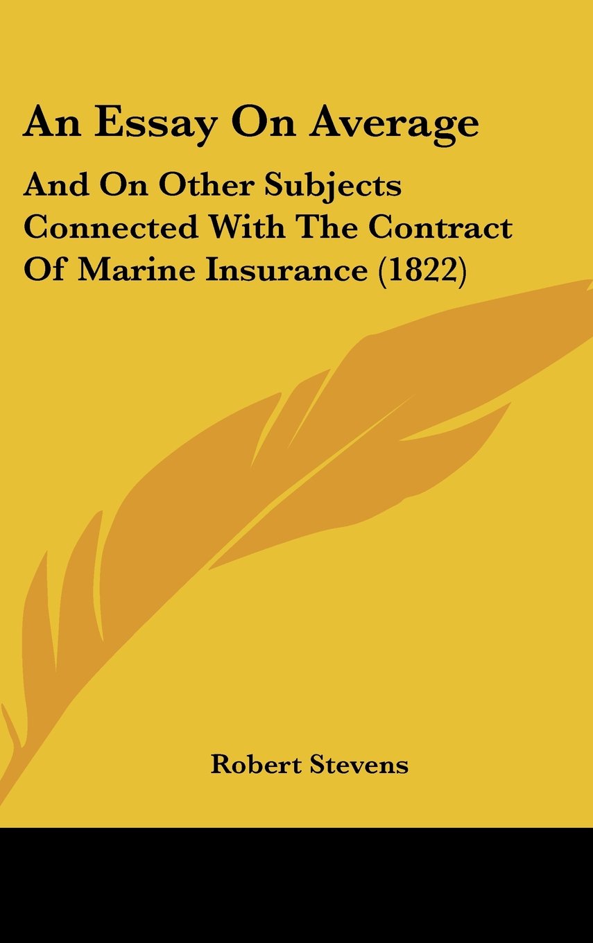 An Essay On Average: And On Other Subjects Connected With The Contract Of Marine Insurance (1822) Contemporary literature