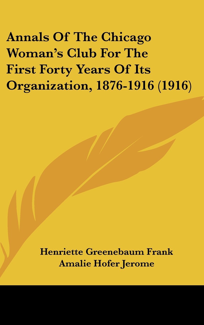 Annals Of The Chicago Woman's Club For The First Forty Years Of Its Organization, 1876-1916 (1916) Contemporary literature Books