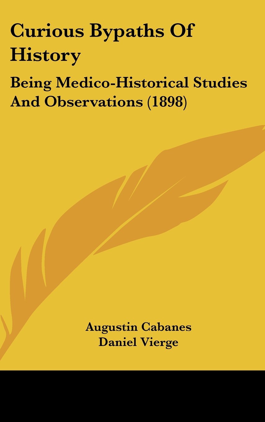 Curious Bypaths Of History: Being Medico-Historical Studies And Observations (1898) Politics & History