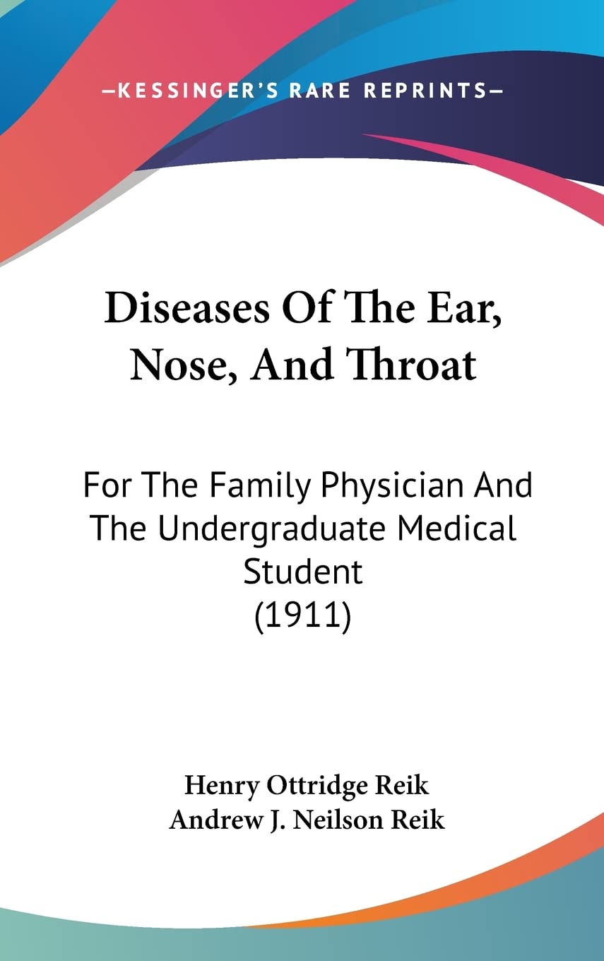 Diseases Of The Ear, Nose, And Throat: For The Family Physician And The Undergraduate Medical Student (1911) Medicine