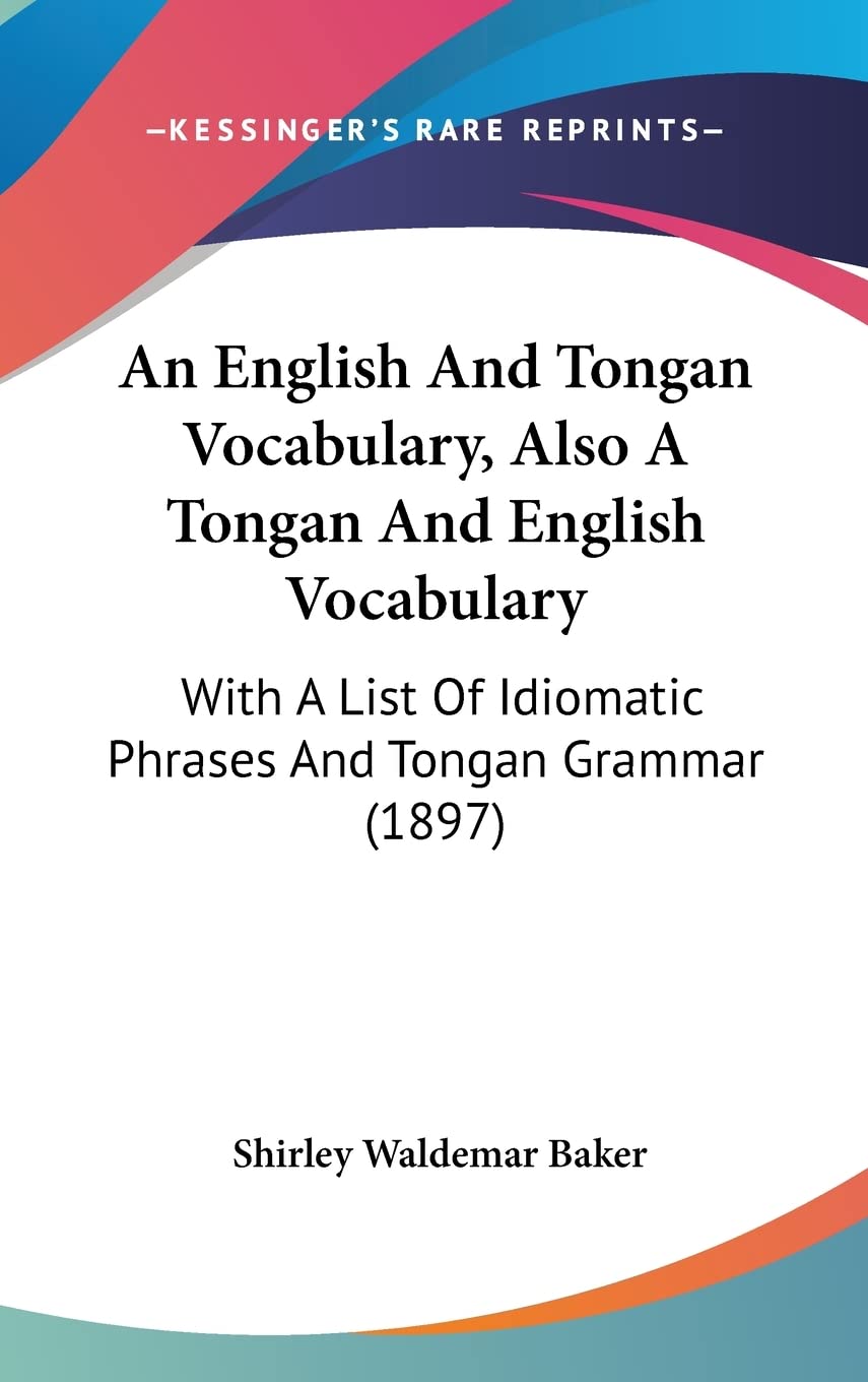 An English And Tongan Vocabulary, Also A Tongan And English Vocabulary: With A List Of Idiomatic Phrases And Tongan Grammar (1897) Social Sciences