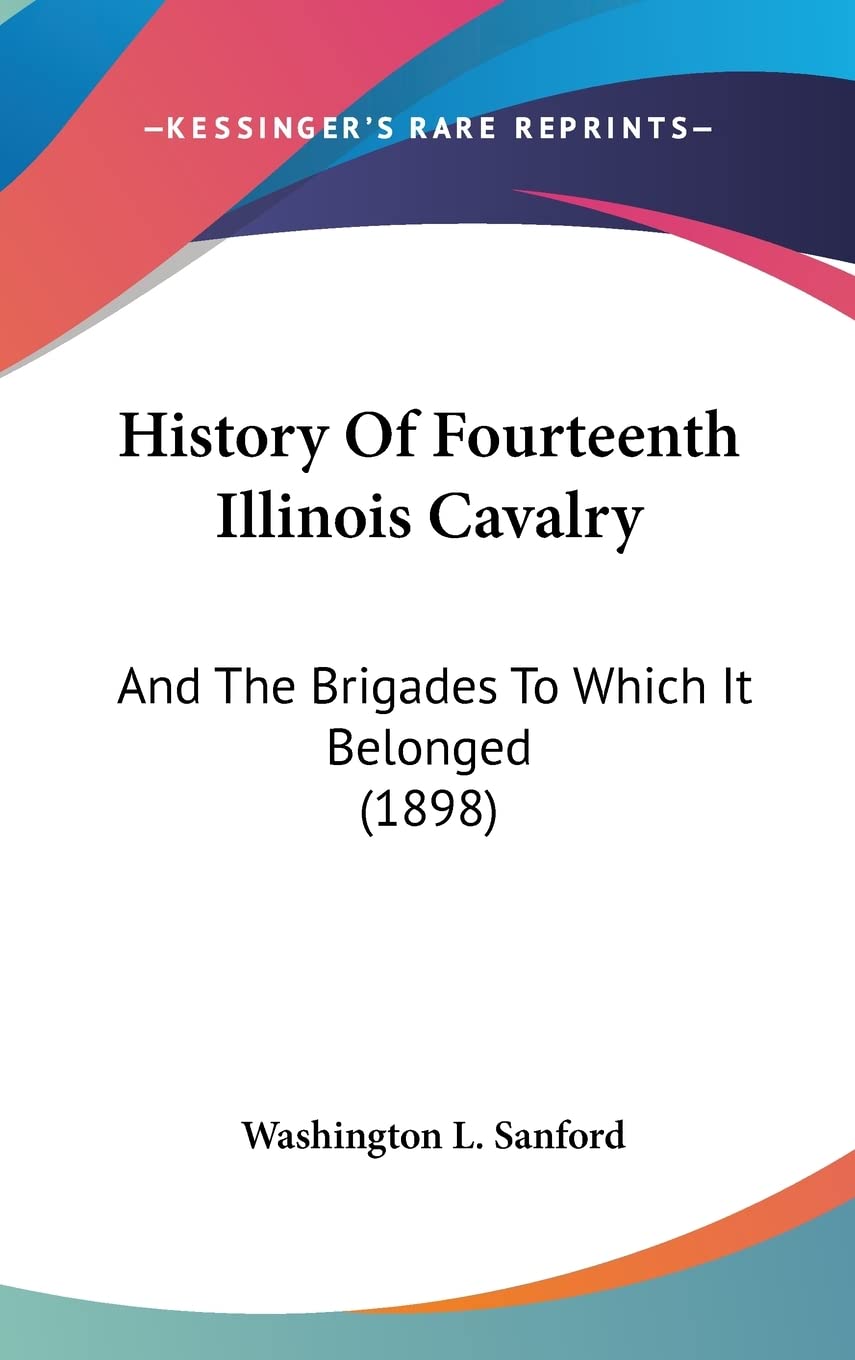 History Of Fourteenth Illinois Cavalry: And The Brigades To Which It Belonged (1898) Contemporary literature
