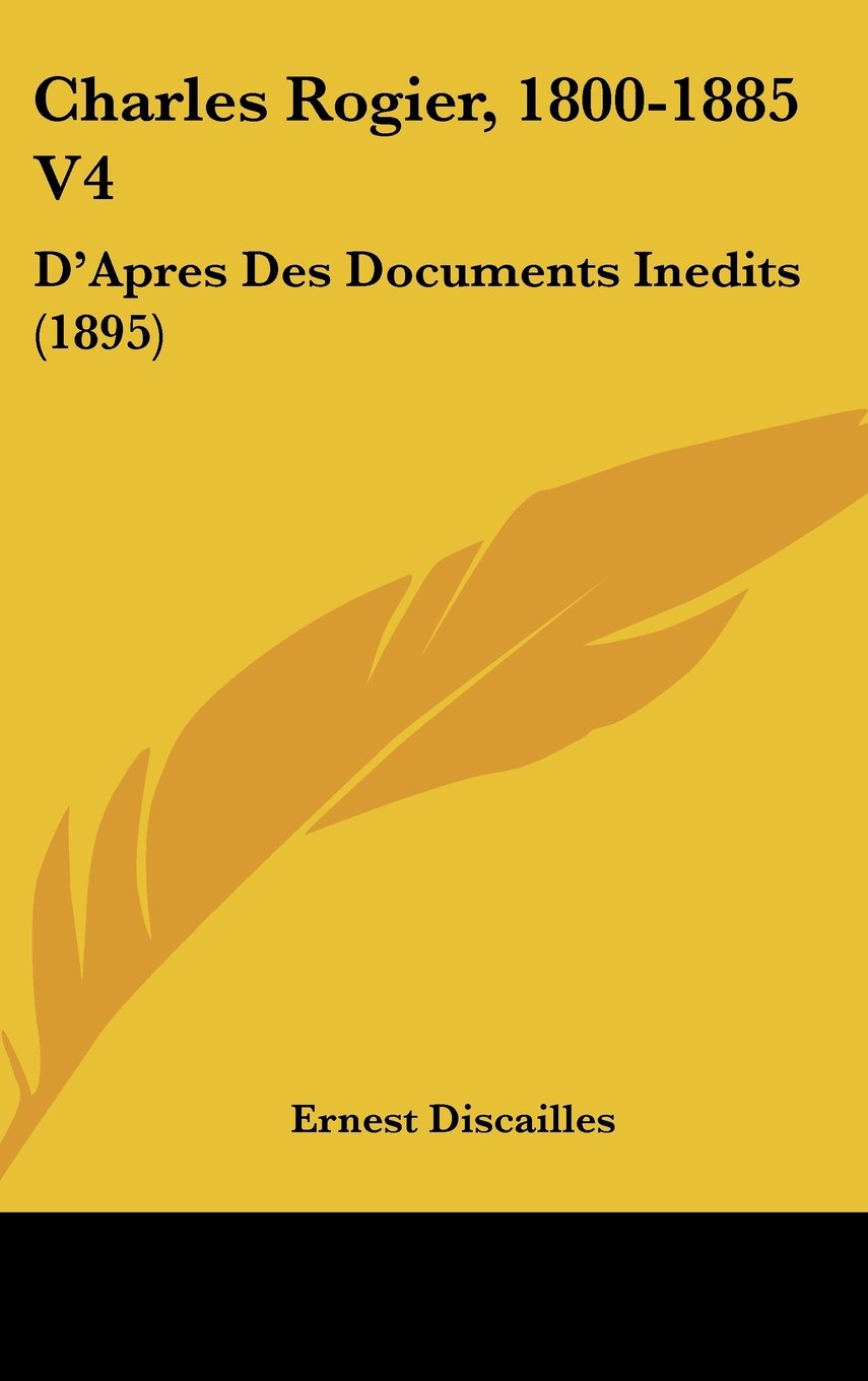 Charles Rogier, 1800-1885 V4: D'Apres Des Documents Inedits (1895) Contemporary literature