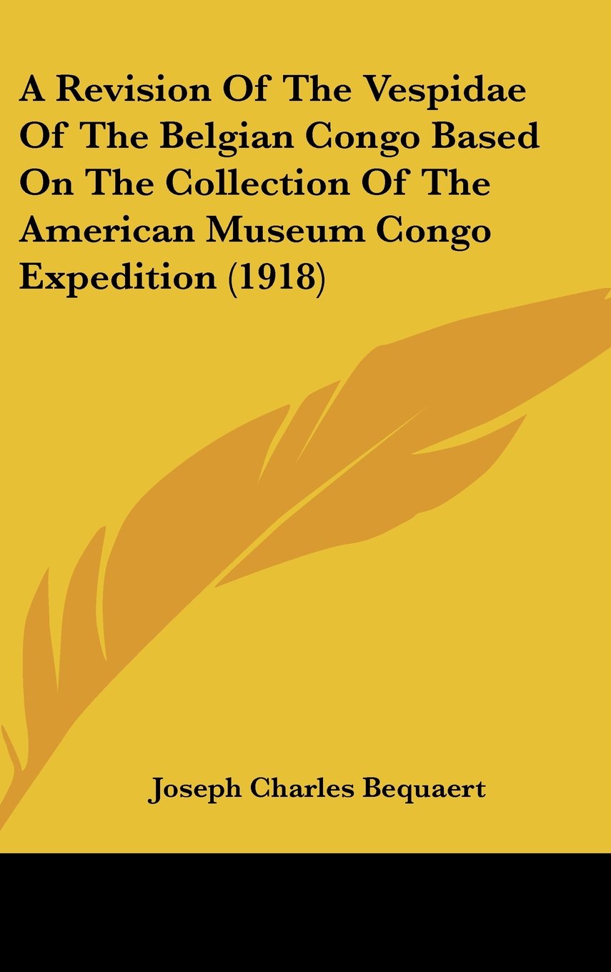 A Revision of the Vespidae of the Belgian Congo Based on the Collection of the American Museum Congo Expedition Contemporary literature Books