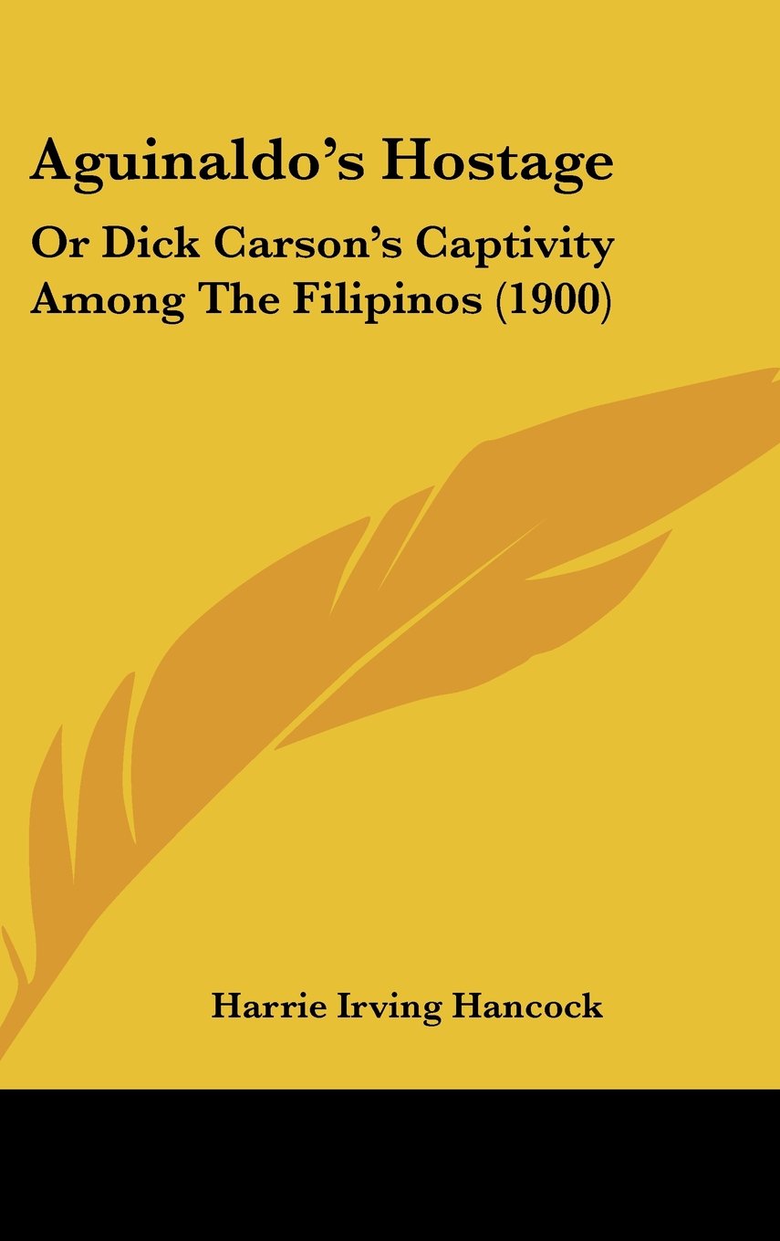 Aguinaldo's Hostage: Or Dick Carson's Captivity Among The Filipinos (1900) Contemporary literature