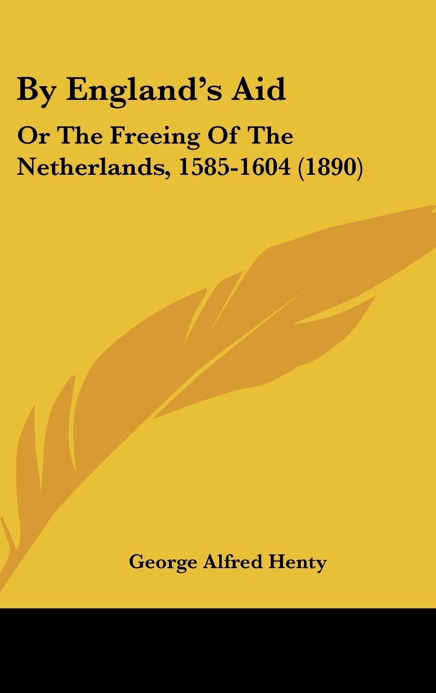 By England's Aid: Or The Freeing Of The Netherlands, 1585-1604 (1890) Contemporary literature
