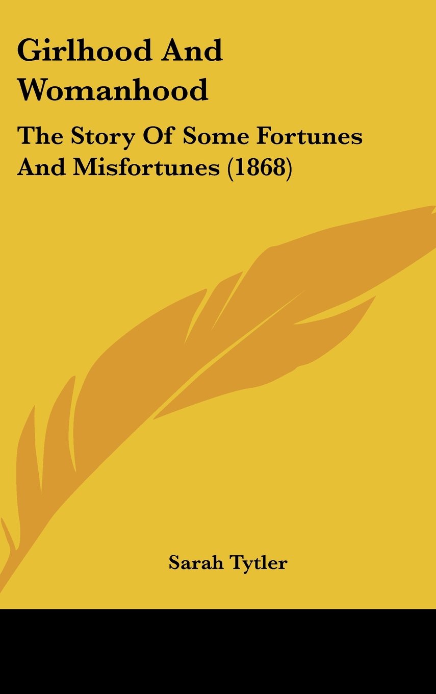 Girlhood And Womanhood: The Story Of Some Fortunes And Misfortunes (1868) Memories