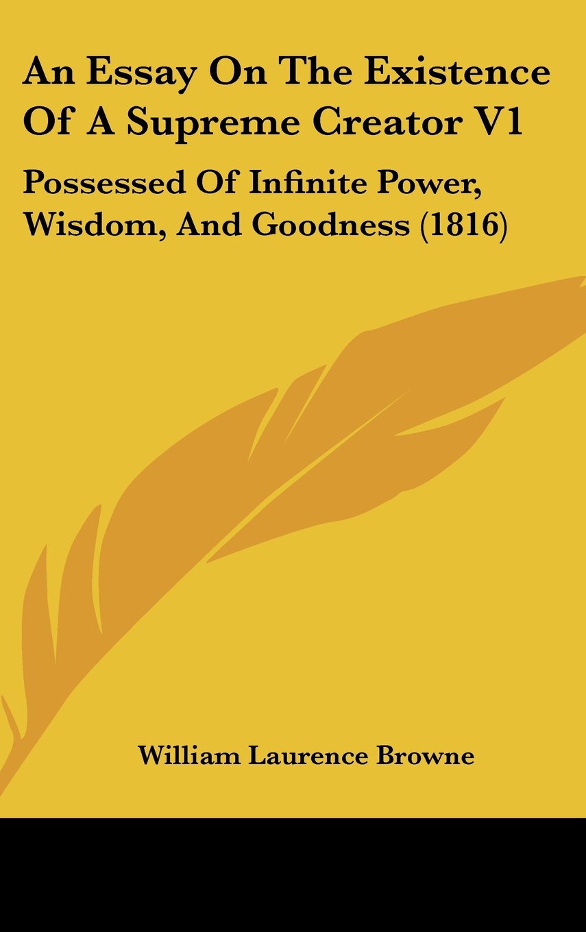 An Essay On The Existence Of A Supreme Creator V1: Possessed Of Infinite Power, Wisdom, And Goodness (1816) Contemporary literature